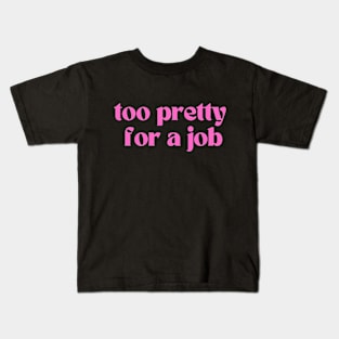 Too pretty for a job Kids T-Shirt